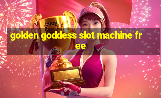 golden goddess slot machine free