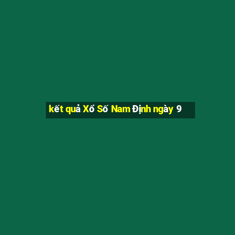 kết quả Xổ Số Nam Định ngày 9