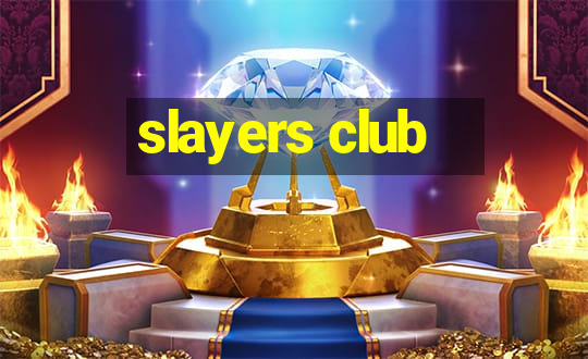 slayers club