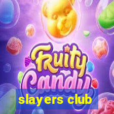 slayers club