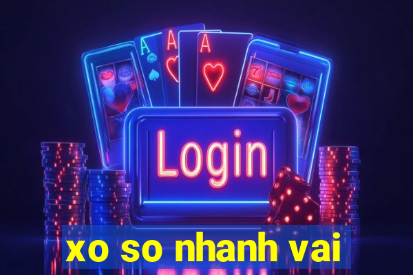 xo so nhanh vai