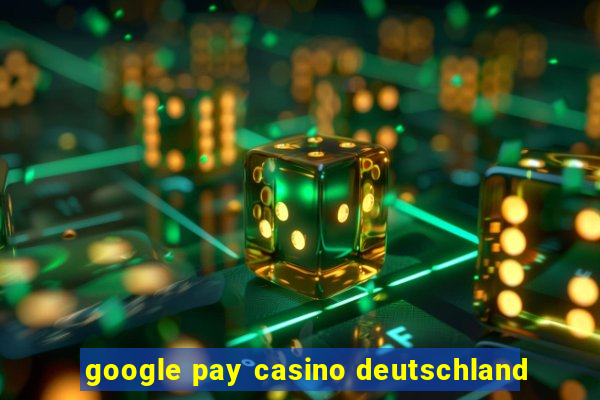 google pay casino deutschland