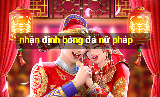 nhận định bóng đá nữ pháp