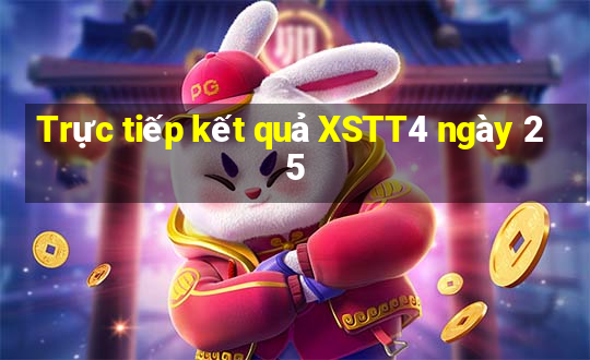 Trực tiếp kết quả XSTT4 ngày 25