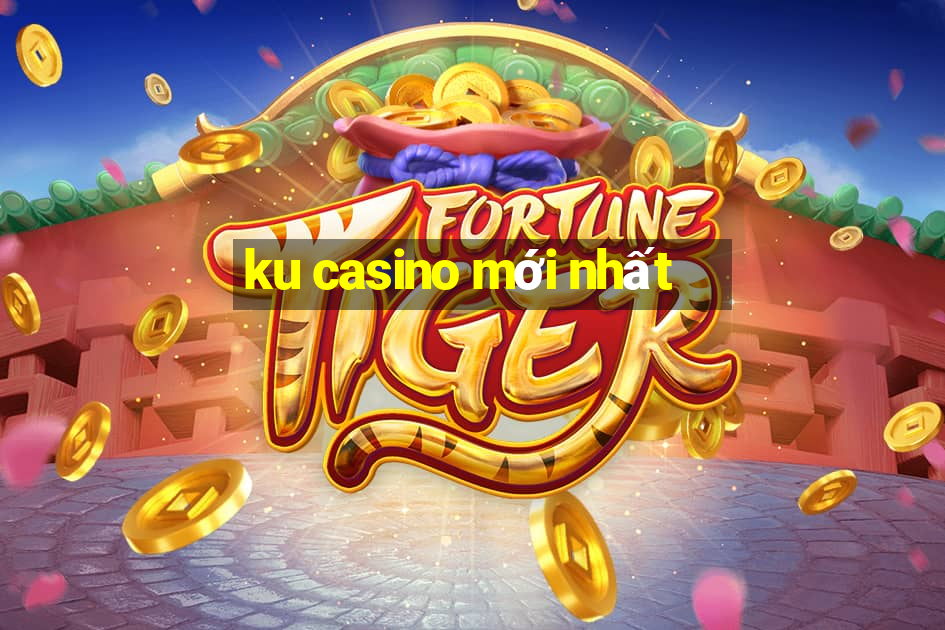 ku casino mới nhất