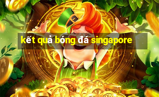 kết quả bóng đá singapore