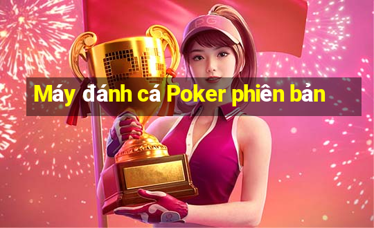 Máy đánh cá Poker phiên bản