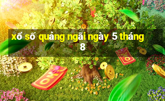 xổ số quảng ngãi ngày 5 tháng 8