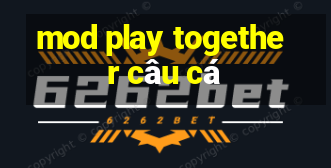 mod play together câu cá