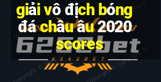 giải vô địch bóng đá châu âu 2020 scores