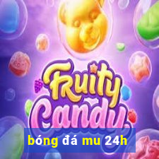 bóng đá mu 24h