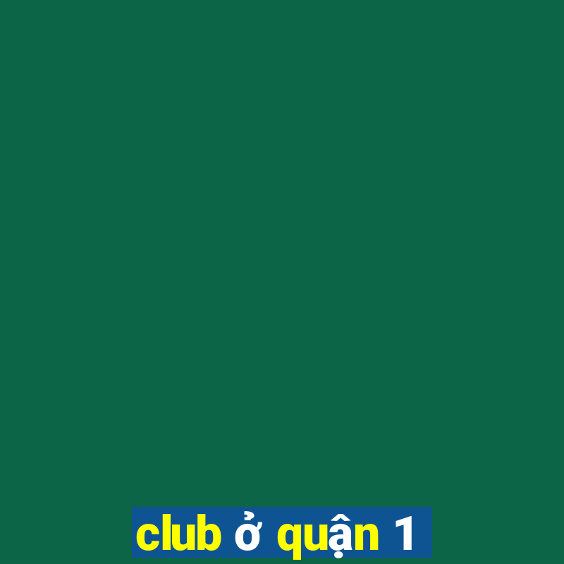 club ở quận 1