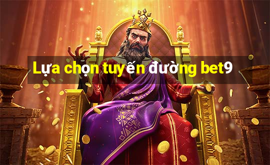 Lựa chọn tuyến đường bet9