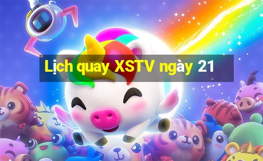 Lịch quay XSTV ngày 21