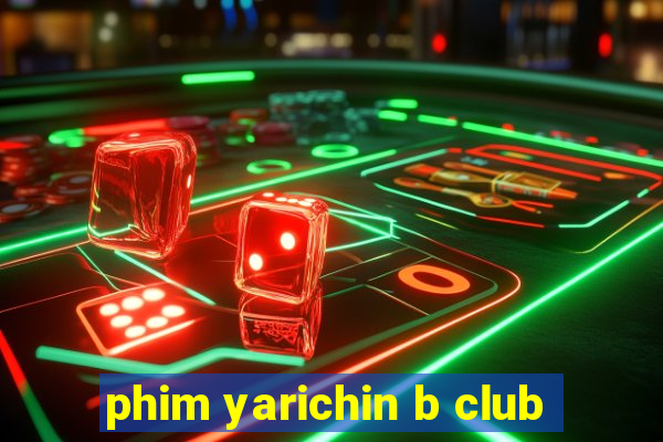 phim yarichin b club