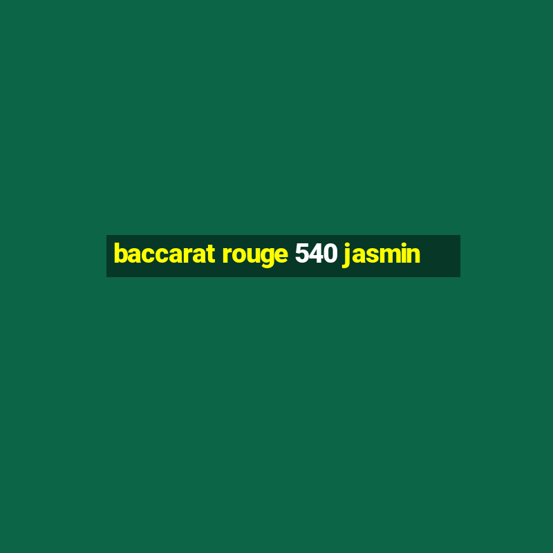 baccarat rouge 540 jasmin