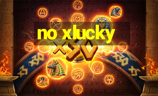 no xlucky