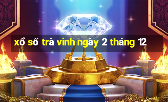 xổ số trà vinh ngày 2 tháng 12