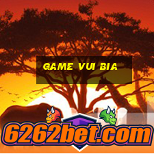 game vui bia