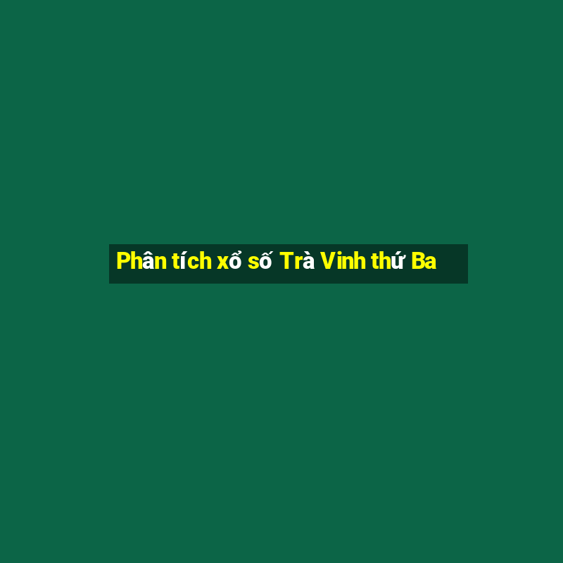 Phân tích xổ số Trà Vinh thứ Ba