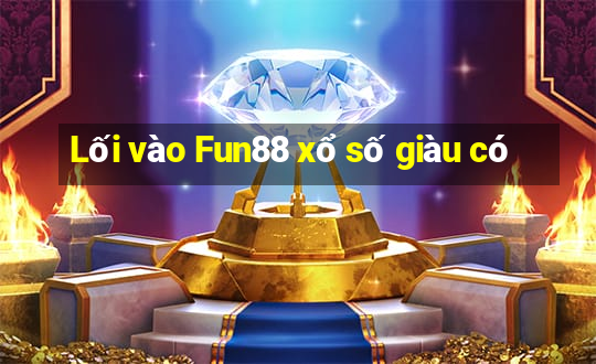 Lối vào Fun88 xổ số giàu có