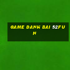 game danh bai 52fun