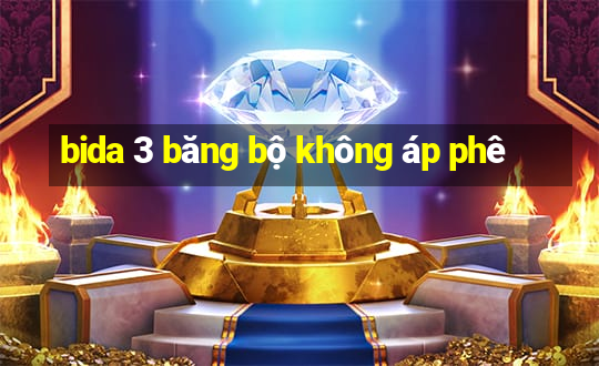 bida 3 băng bộ không áp phê