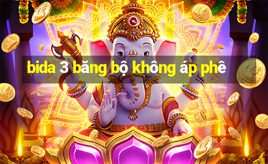 bida 3 băng bộ không áp phê