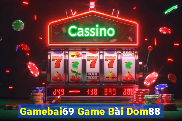 Gamebai69 Game Bài Dom88