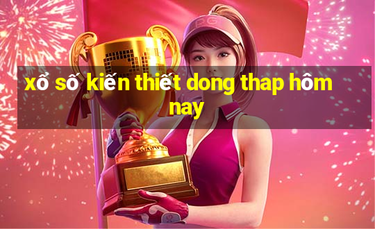 xổ số kiến thiết dong thap hôm nay