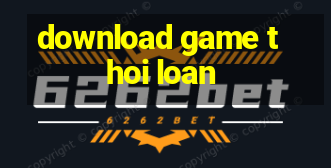 download game thoi loan