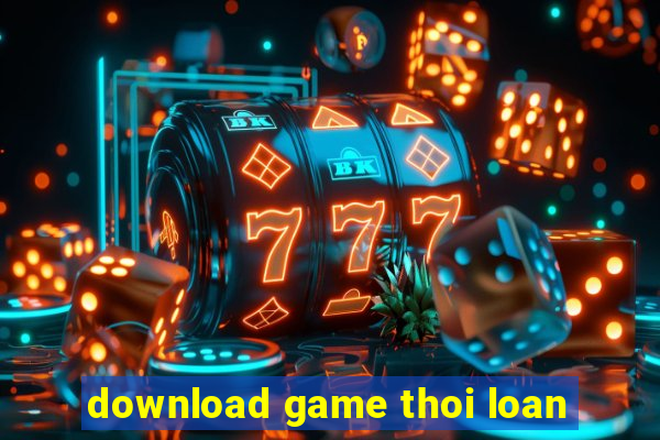 download game thoi loan