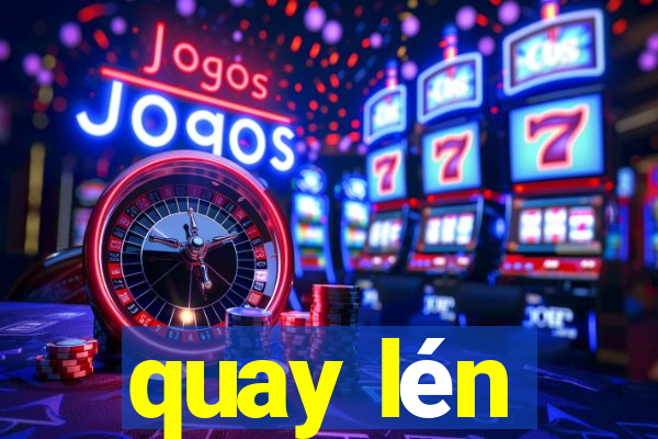 quay lén