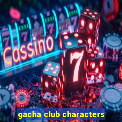 gacha club characters