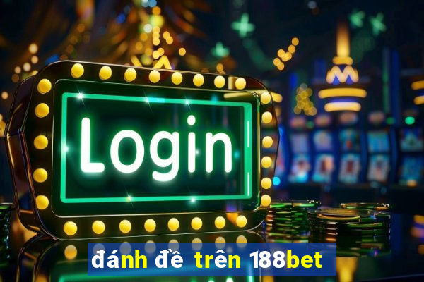 đánh đề trên 188bet