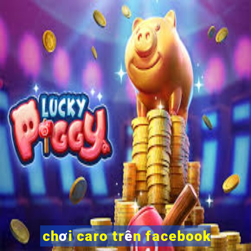 chơi caro trên facebook