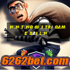 Nền tảng giải trí game bài lớn