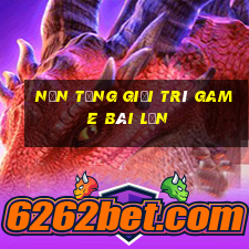 Nền tảng giải trí game bài lớn