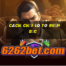 cách chơi lô tô miền bắc