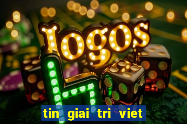 tin giai tri viet moi nhat