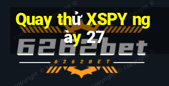 Quay thử XSPY ngày 27