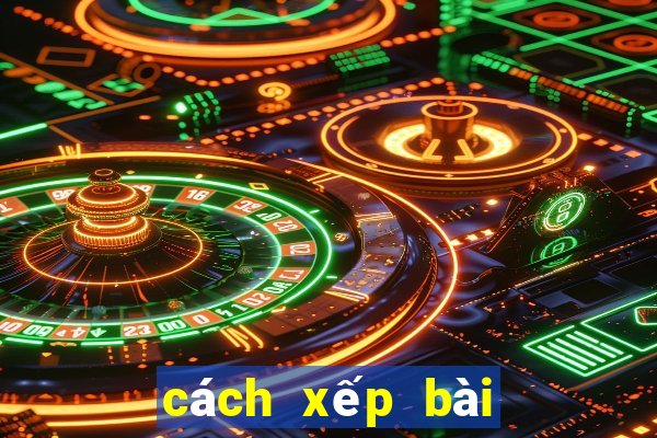 cách xếp bài tiến lên