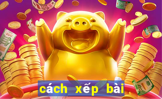 cách xếp bài tiến lên