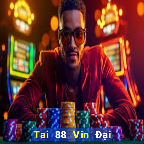 Tai 88 Vin Đại Lý Cấp 1 Game Bài