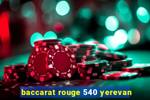 baccarat rouge 540 yerevan