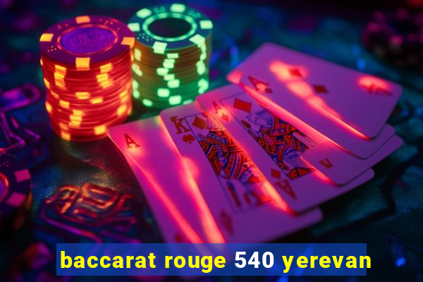 baccarat rouge 540 yerevan