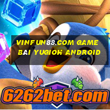 Vinfun88.Com Game Bài Yugioh Android