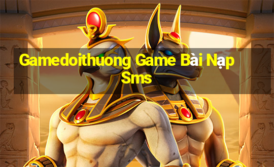 Gamedoithuong Game Bài Nạp Sms