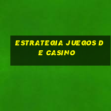 estrategia juegos de casino