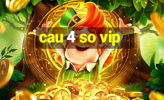 cau 4 so vip